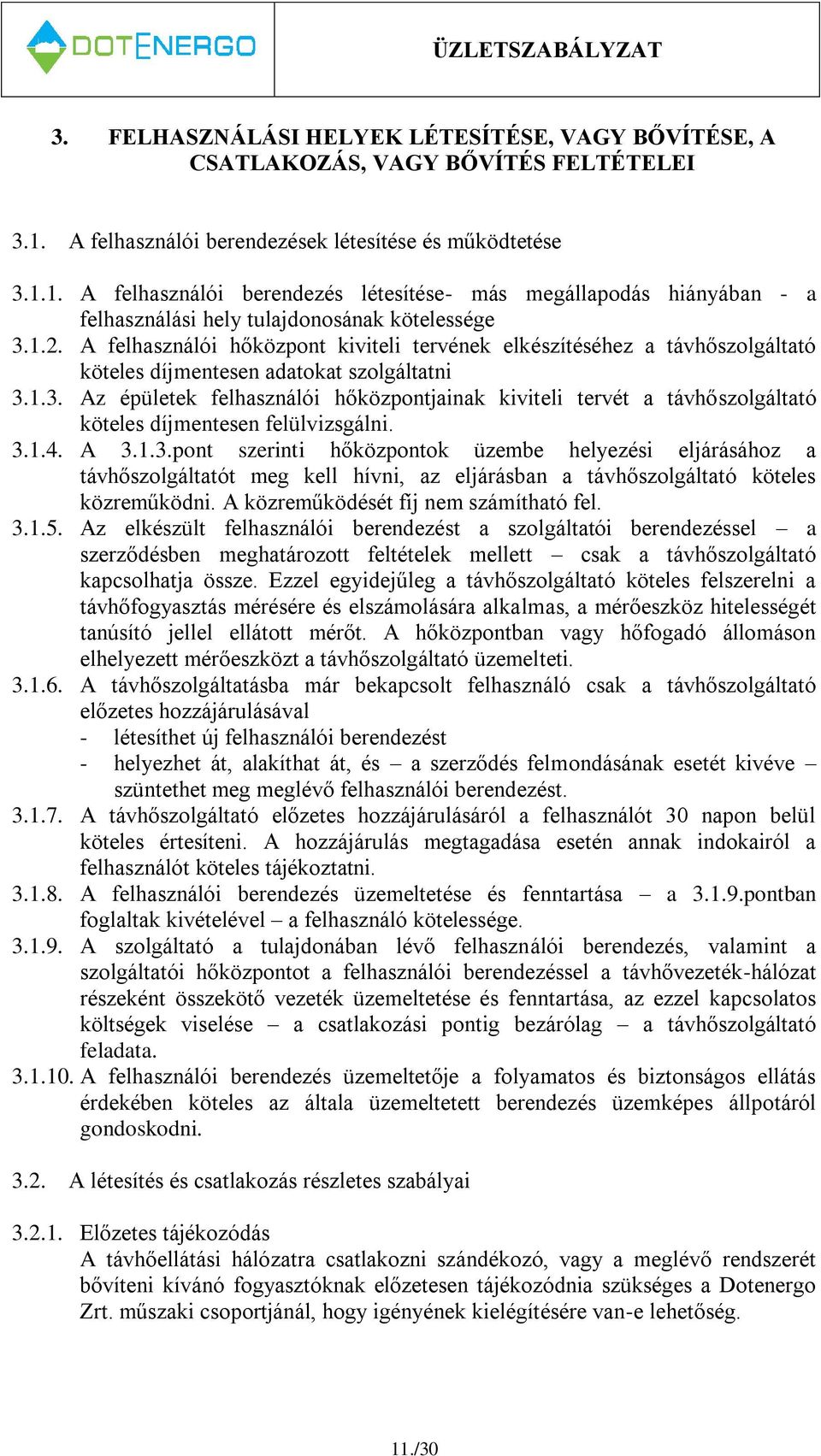 A felhasználói hőközpont kiviteli tervének elkészítéséhez a távhőszolgáltató köteles díjmentesen adatokat szolgáltatni 3.