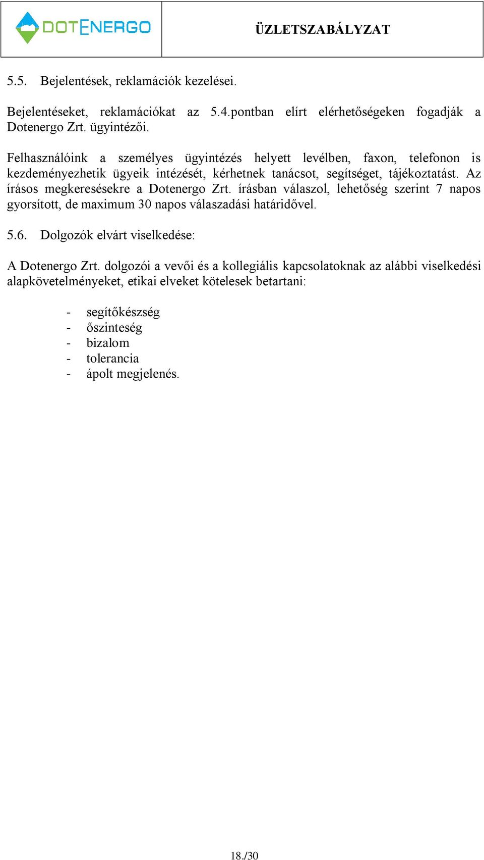 Az írásos megkeresésekre a Dotenergo Zrt. írásban válaszol, lehetőség szerint 7 napos gyorsított, de maximum 30 napos válaszadási határidővel. 5.6.