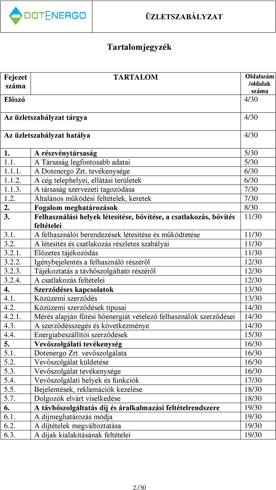 Fogalom meghatározások 8/30 3. Felhasználási helyek létesítése, bővítése, a csatlakozás, bővítés 11/30 feltételei 3.1. A felhasználói berendezések létesítése és működtetése 11/30 3.2.