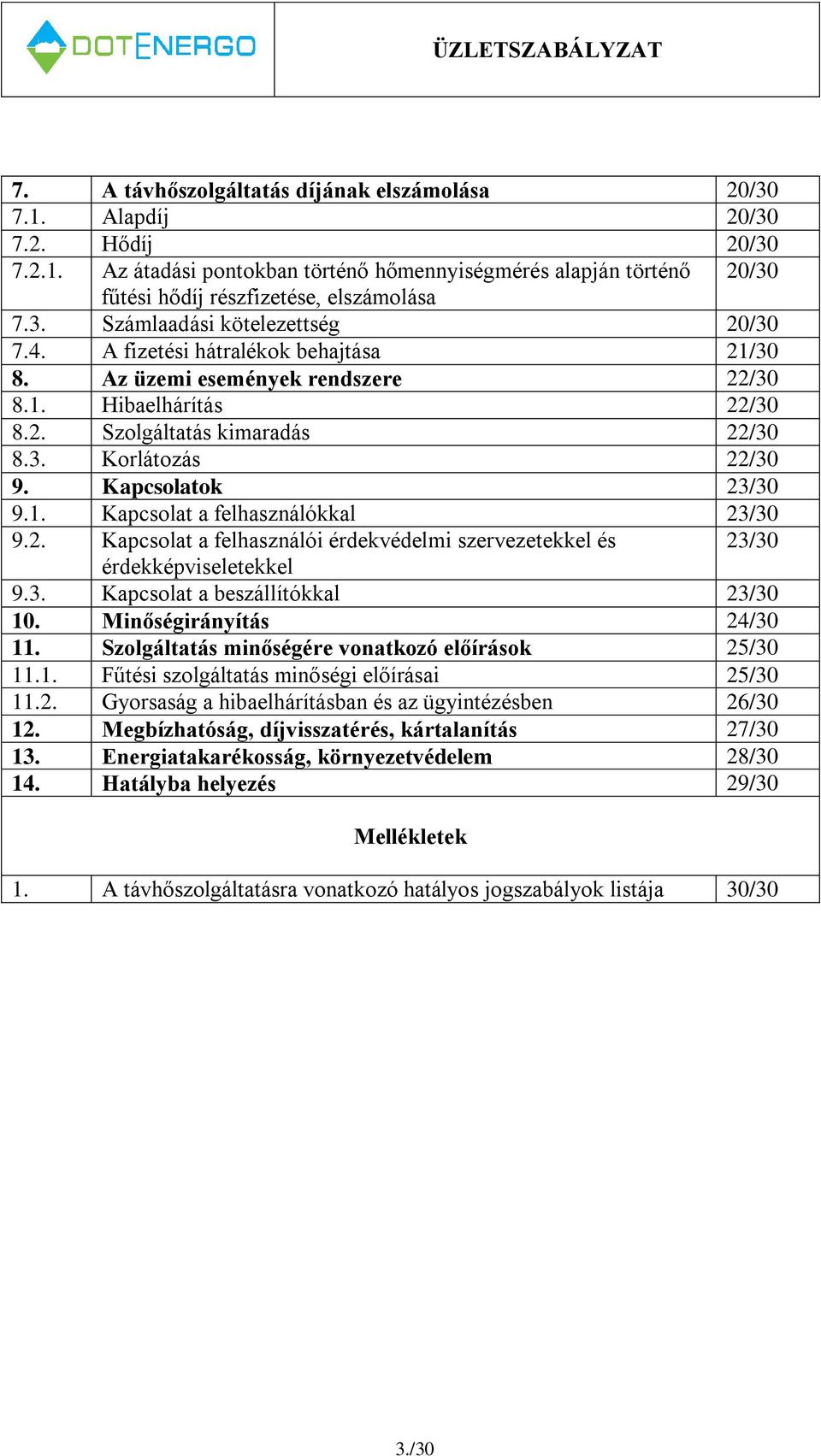 Kapcsolatok 23/30 9.1. Kapcsolat a felhasználókkal 23/30 9.2. Kapcsolat a felhasználói érdekvédelmi szervezetekkel és 23/30 érdekképviseletekkel 9.3. Kapcsolat a beszállítókkal 23/30 10.