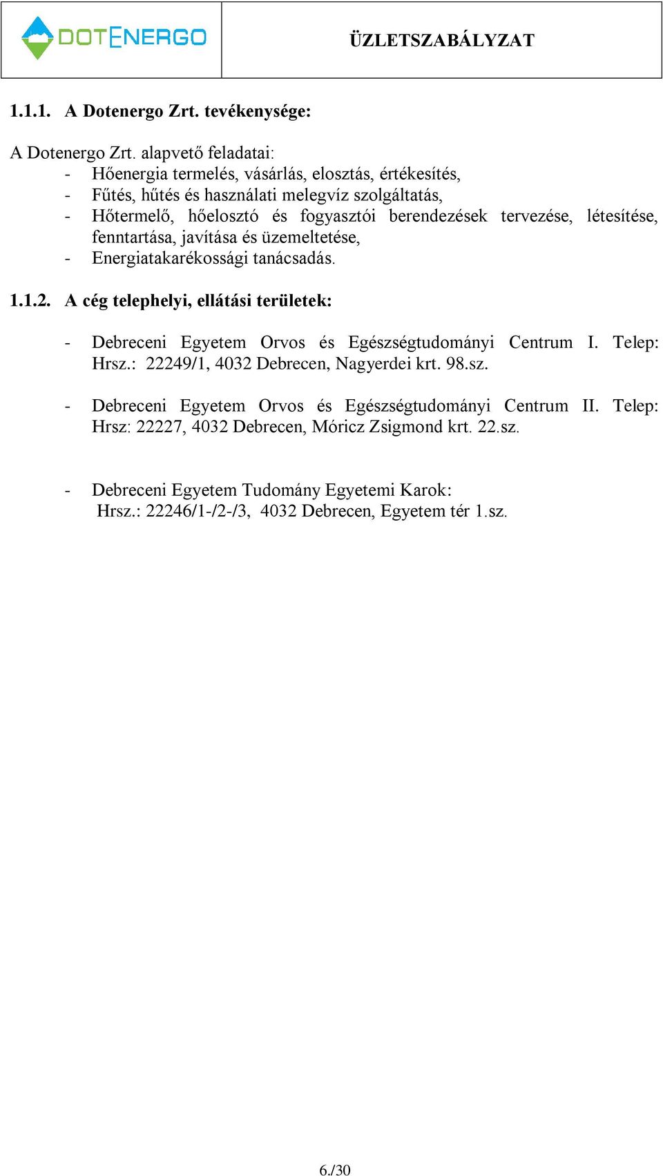 tervezése, létesítése, fenntartása, javítása és üzemeltetése, - Energiatakarékossági tanácsadás. 1.1.2.