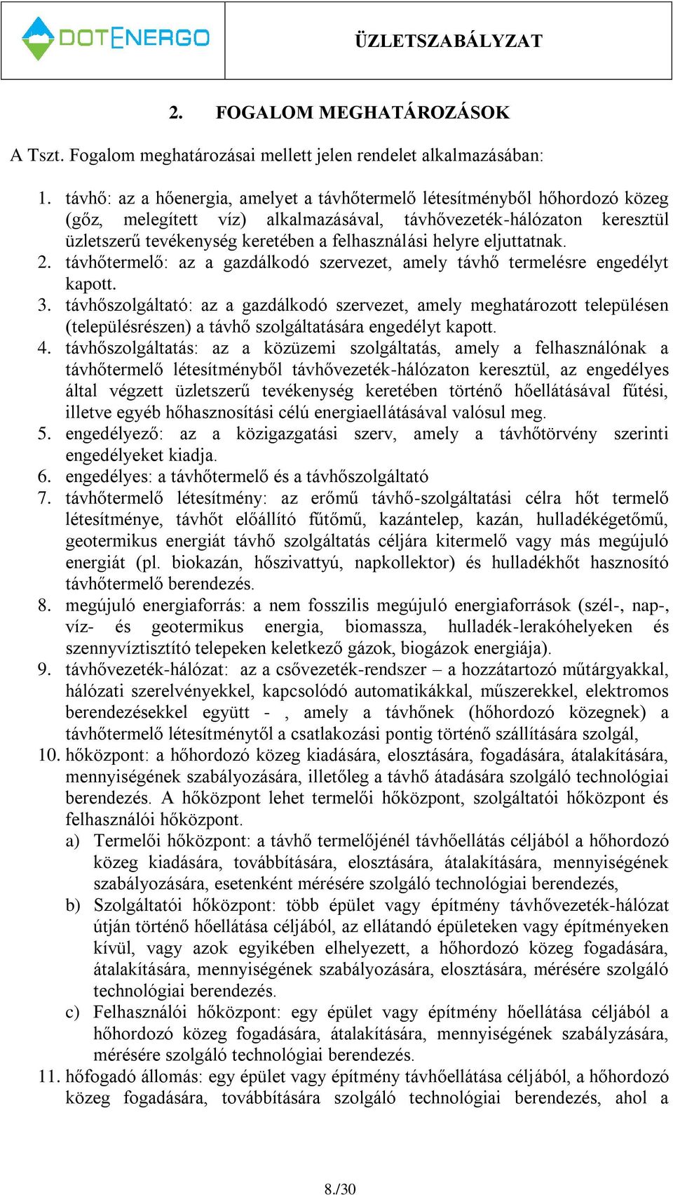 helyre eljuttatnak. 2. távhőtermelő: az a gazdálkodó szervezet, amely távhő termelésre engedélyt kapott. 3.