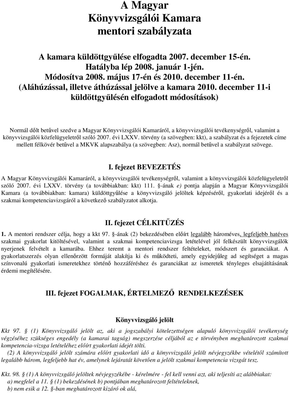 december 11-i küldöttgyűlésén elfogadott módosítások) Normál dőlt betűvel szedve a Magyar Könyvvizsgálói Kamaráról, a könyvvizsgálói tevékenységről, valamint a könyvvizsgálói közfelügyeletről szóló