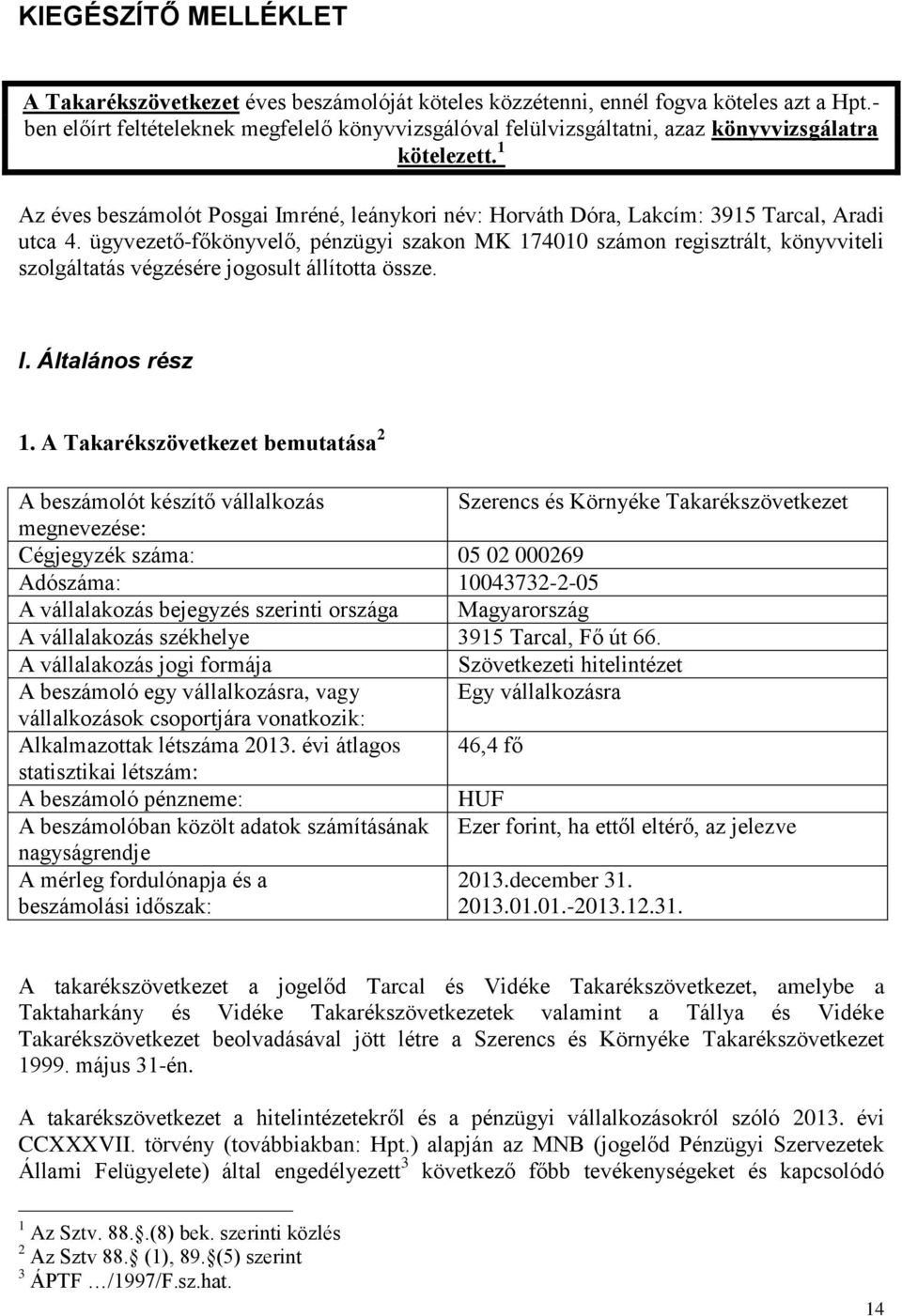 1 Az éves beszámolót Posgai Imréné, leánykori név: Horváth Dóra, Lakcím: 3915 Tarcal, Aradi utca 4.