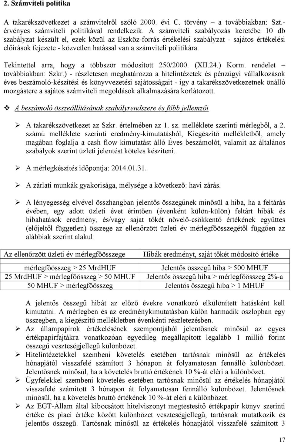 politikára. Tekintettel arra, hogy a többször módosított 250/2000. (XII.24.) Korm. rendelet továbbiakban: Szkr.