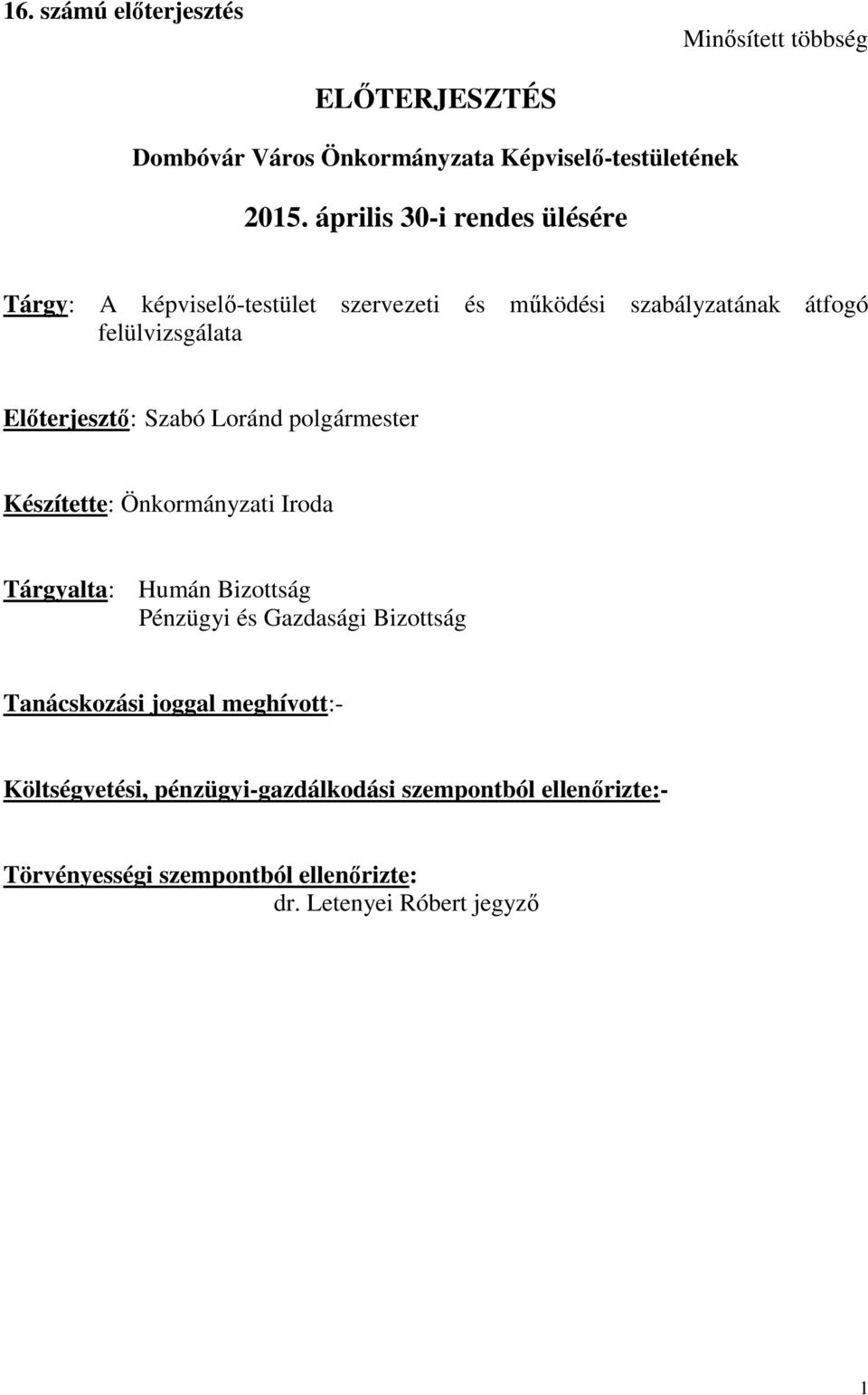 Szabó Loránd polgármester Készítette: Önkormányzati Iroda Tárgyalta: Humán Bizottság Pénzügyi és Gazdasági Bizottság Tanácskozási