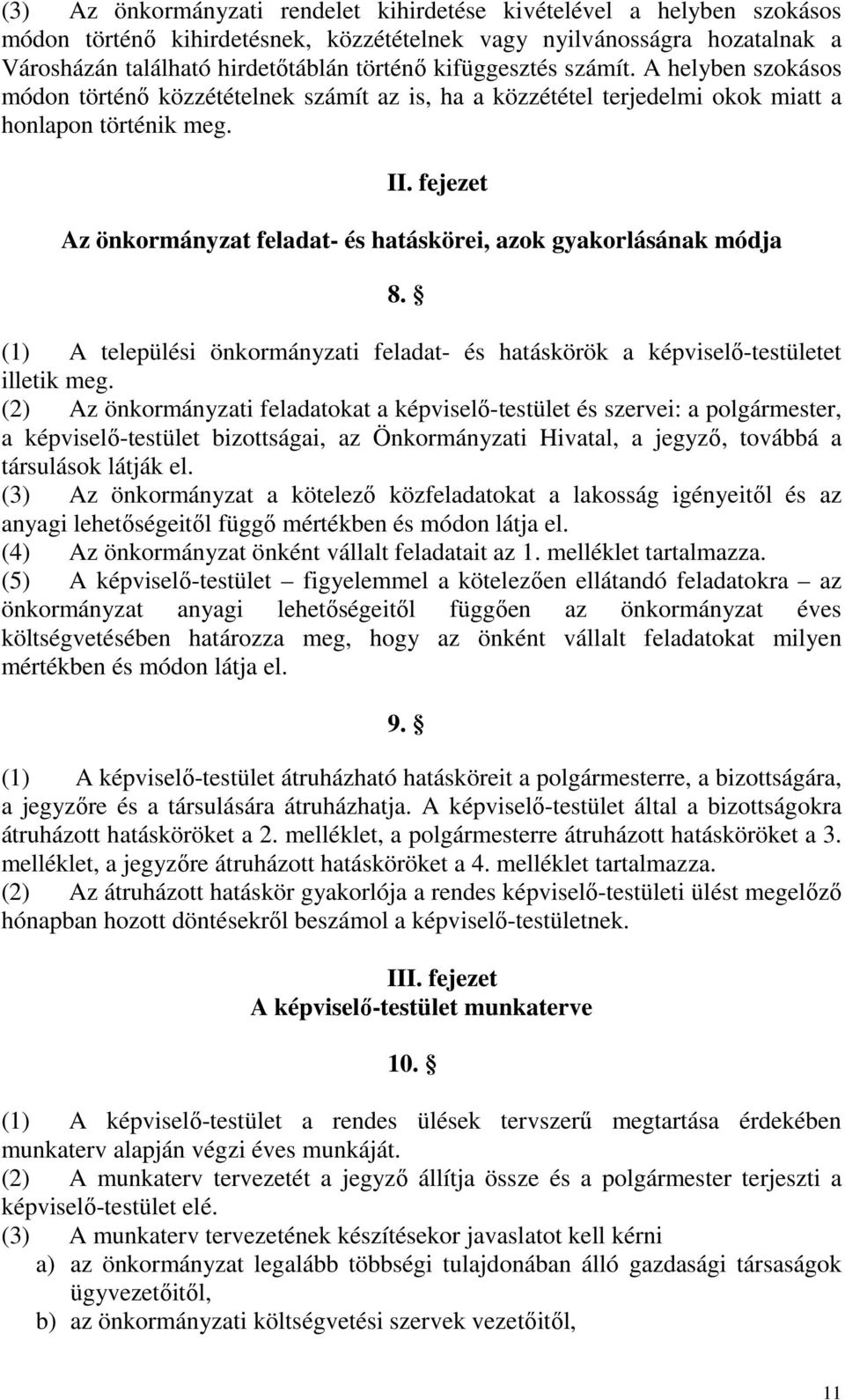 fejezet Az önkormányzat feladat- és hatáskörei, azok gyakorlásának módja 8. (1) A települési önkormányzati feladat- és hatáskörök a képviselő-testületet illetik meg.