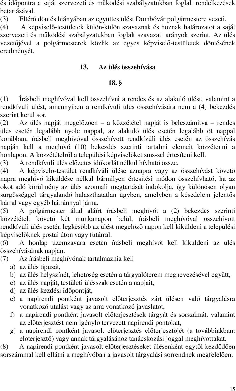 Az ülés vezetőjével a polgármesterek közlik az egyes képviselő-testületek döntésének eredményét. 13. Az ülés összehívása 18.