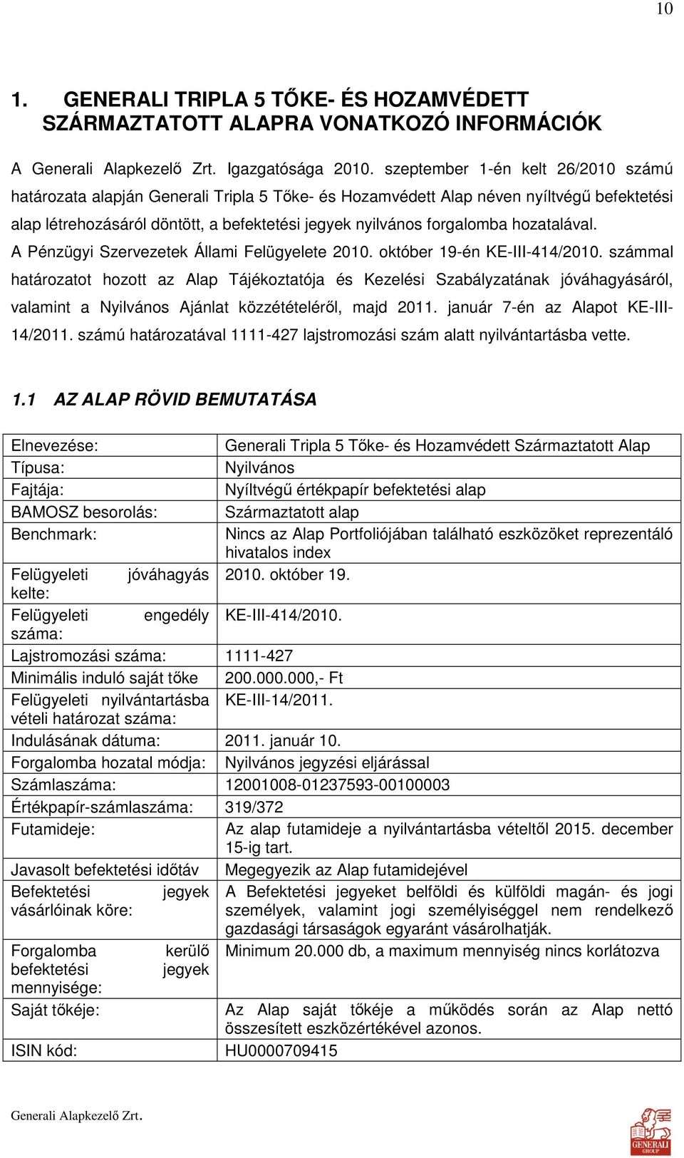 hozatalával. A Pénzügyi Szervezetek Állami Felügyelete 2010. október 19-én KE-III-414/2010.