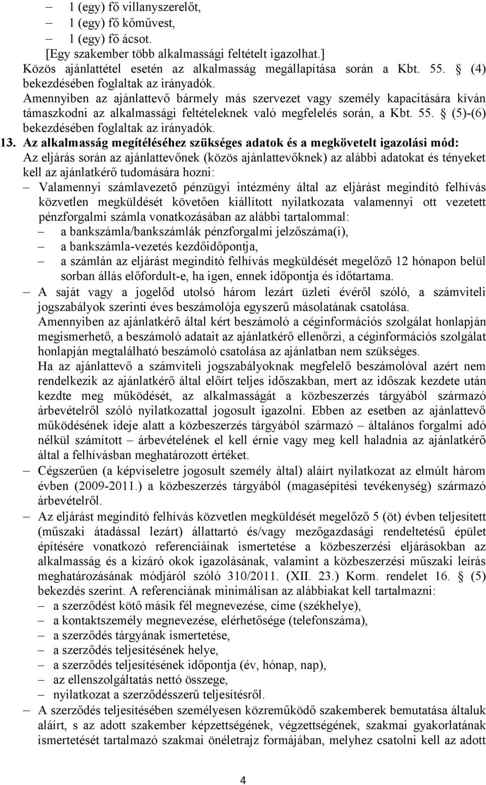 (5)-(6) bekezdésében foglaltak az irányadók. 13.