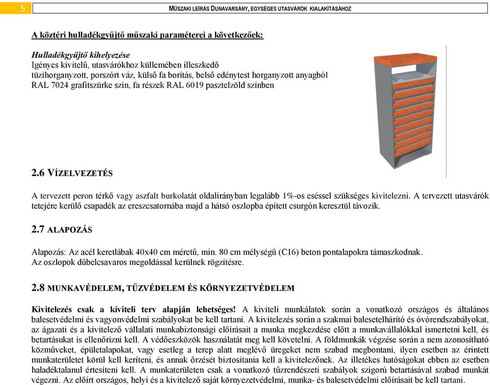 6 VÍZELVEZETÉS A tervezett peron térkő vagy aszfalt burkolatát oldalirányban legalább 1%-os eséssel szükséges kivitelezni.