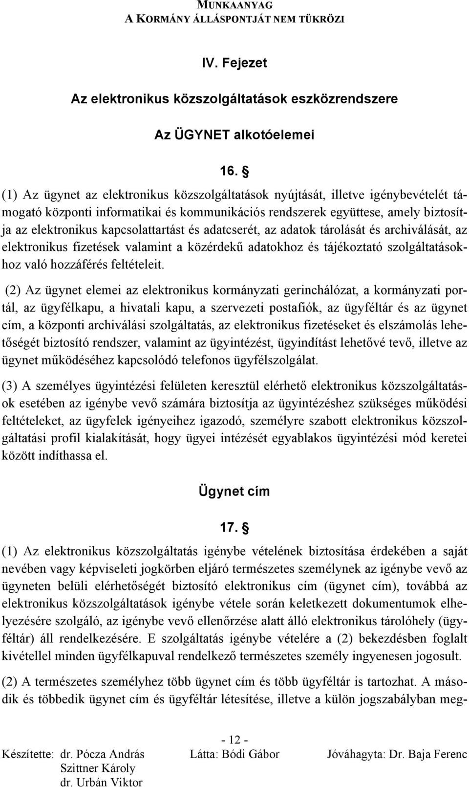 kapcsolattartást és adatcserét, az adatok tárolását és archiválását, az elektronikus fizetések valamint a közérdekű adatokhoz és tájékoztató szolgáltatásokhoz való hozzáférés feltételeit.