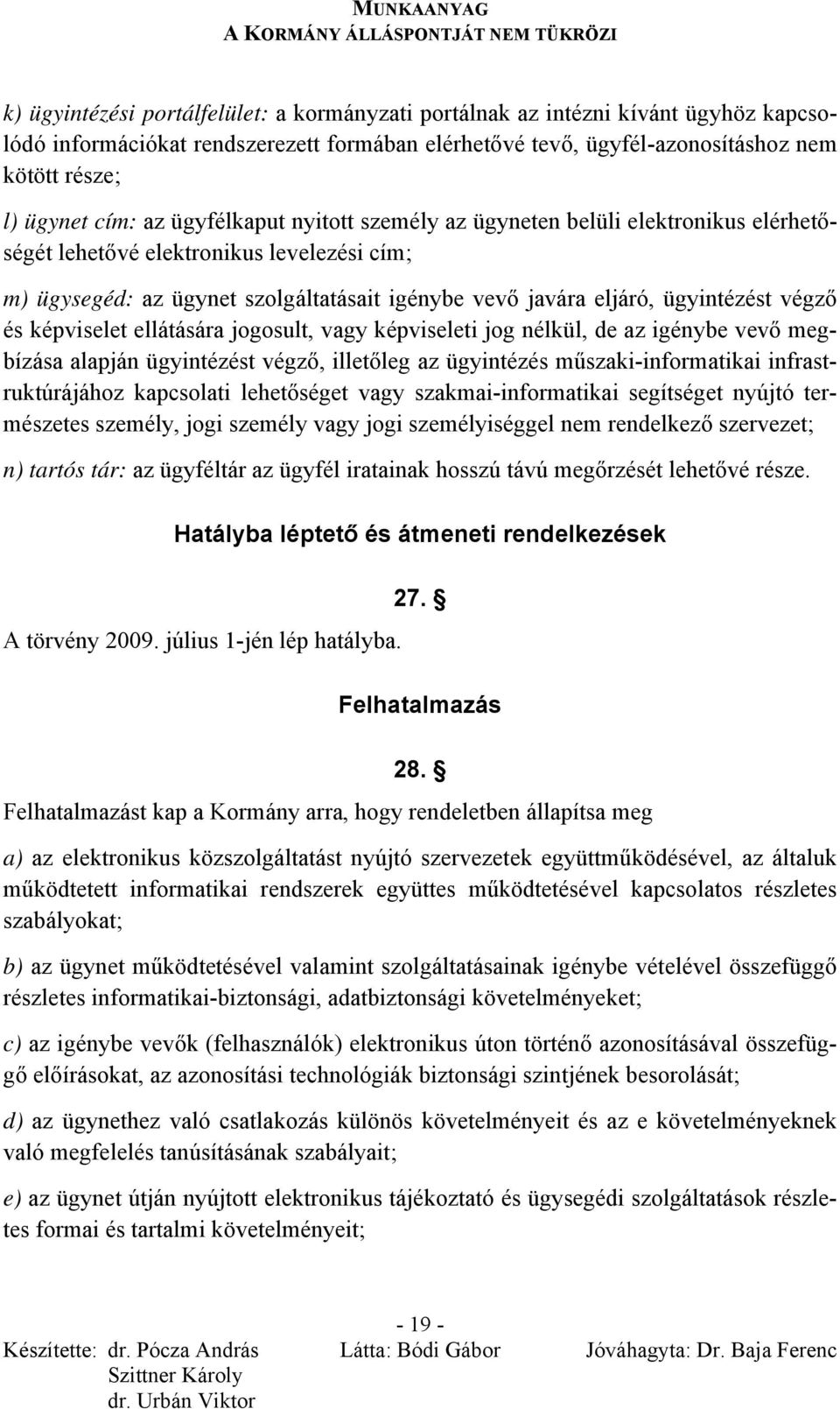 és képviselet ellátására jogosult, vagy képviseleti jog nélkül, de az igénybe vevő megbízása alapján ügyintézést végző, illetőleg az ügyintézés műszaki-informatikai infrastruktúrájához kapcsolati