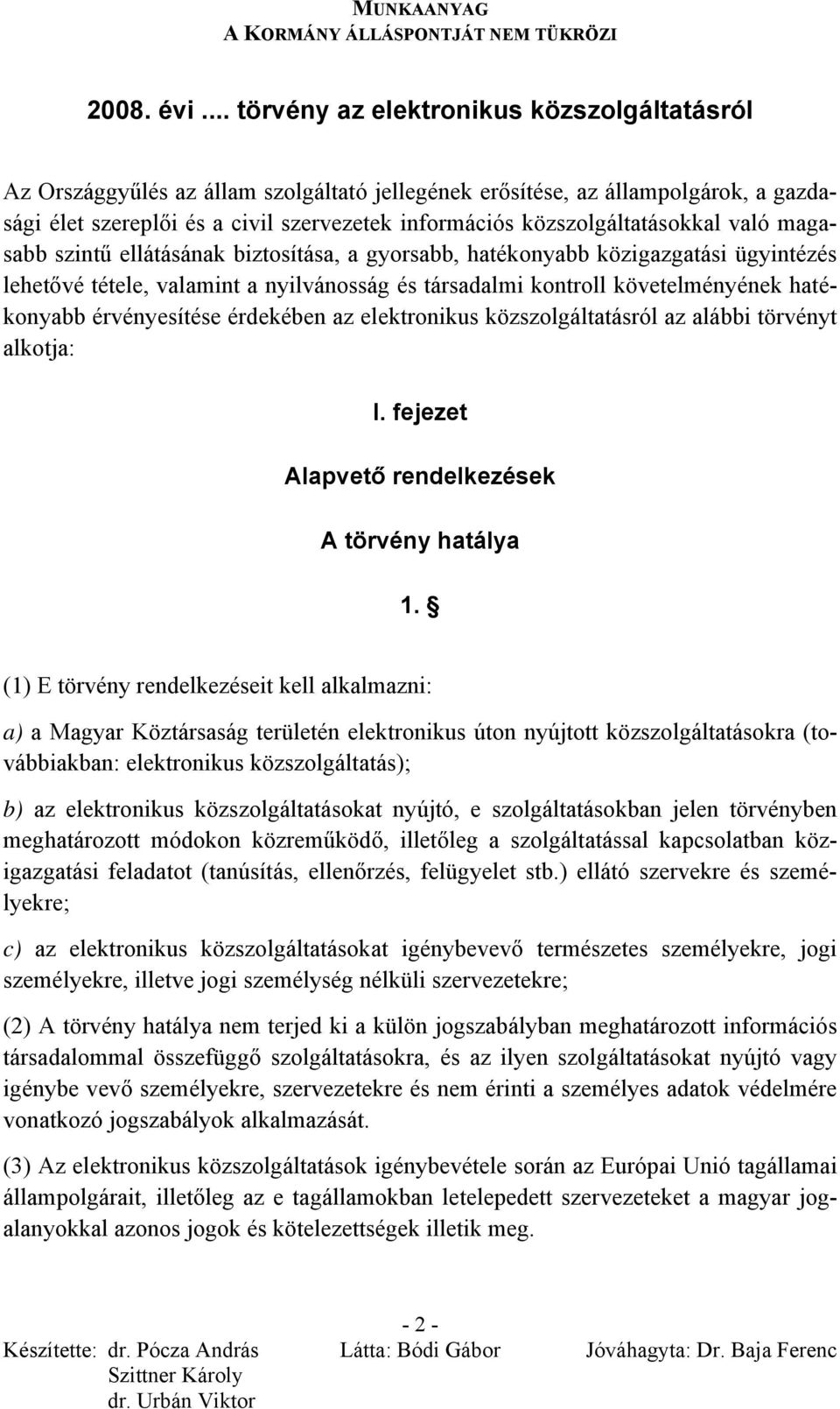 közszolgáltatásokkal való magasabb szintű ellátásának biztosítása, a gyorsabb, hatékonyabb közigazgatási ügyintézés lehetővé tétele, valamint a nyilvánosság és társadalmi kontroll követelményének