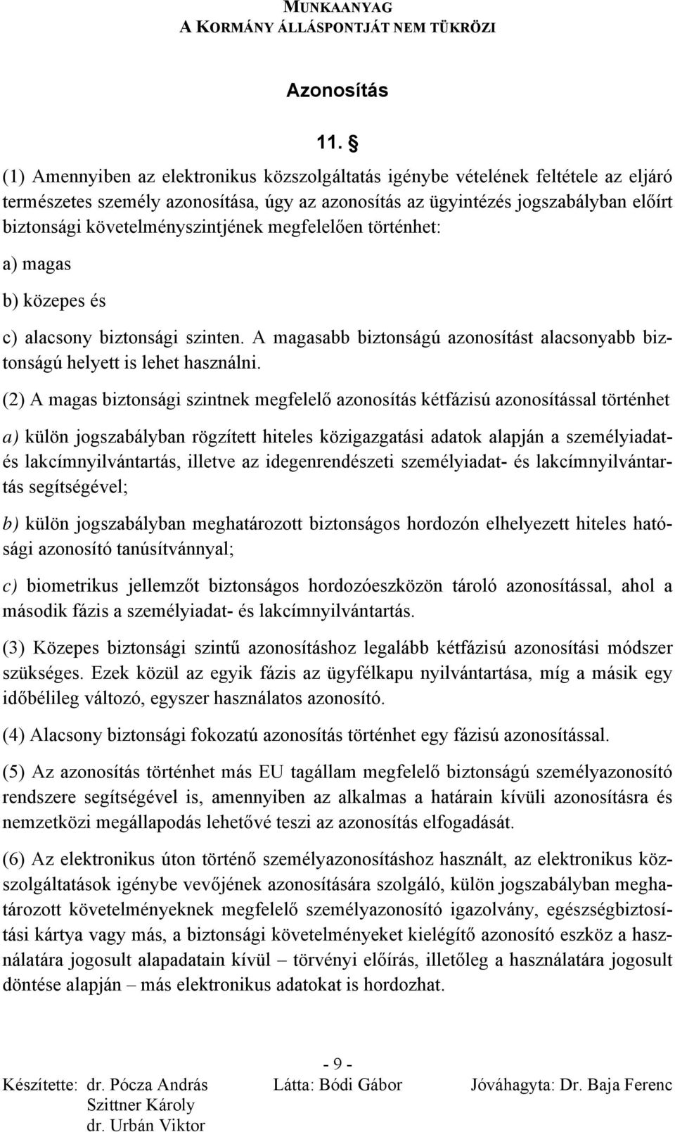 követelményszintjének megfelelően történhet: a) magas b) közepes és c) alacsony biztonsági szinten. A magasabb biztonságú azonosítást alacsonyabb biztonságú helyett is lehet használni.