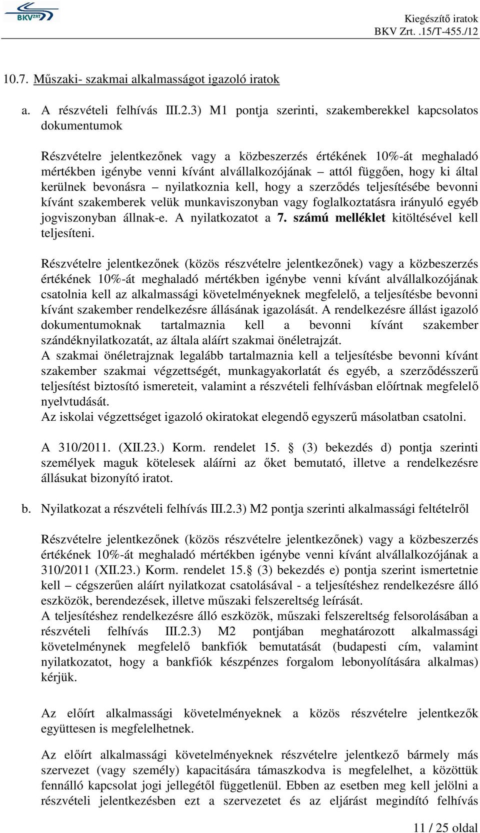 hogy ki által kerülnek bevonásra nyilatkoznia kell, hogy a szerzıdés teljesítésébe bevonni kívánt szakemberek velük munkaviszonyban vagy foglalkoztatásra irányuló egyéb jogviszonyban állnak-e.