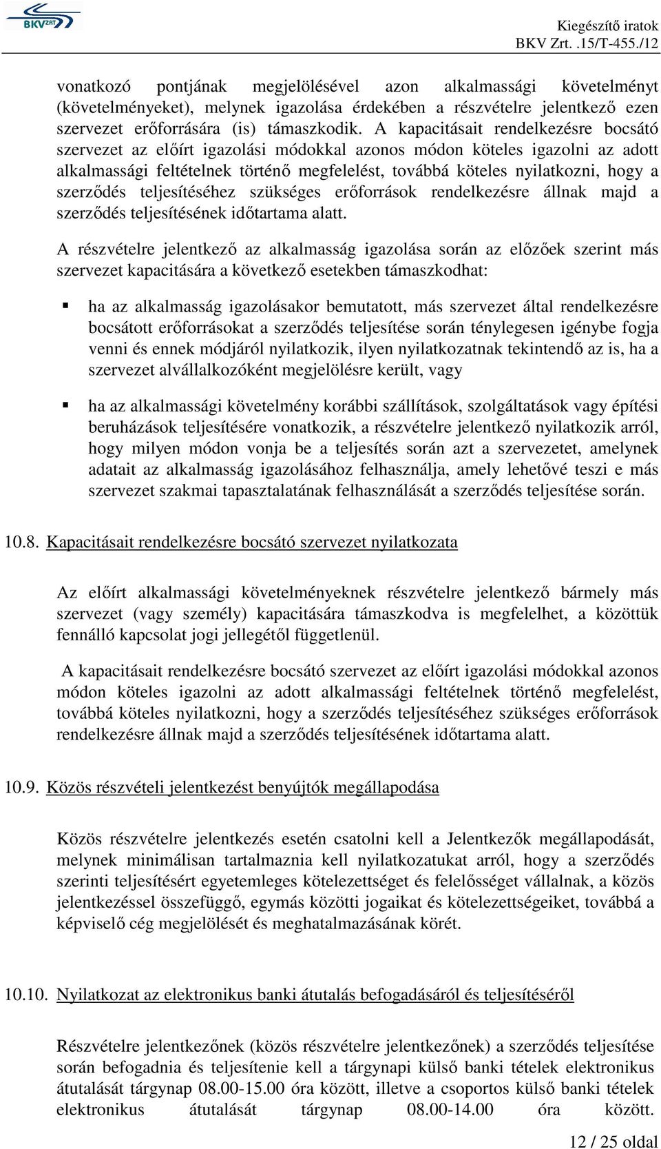 szerzıdés teljesítéséhez szükséges erıforrások rendelkezésre állnak majd a szerzıdés teljesítésének idıtartama alatt.