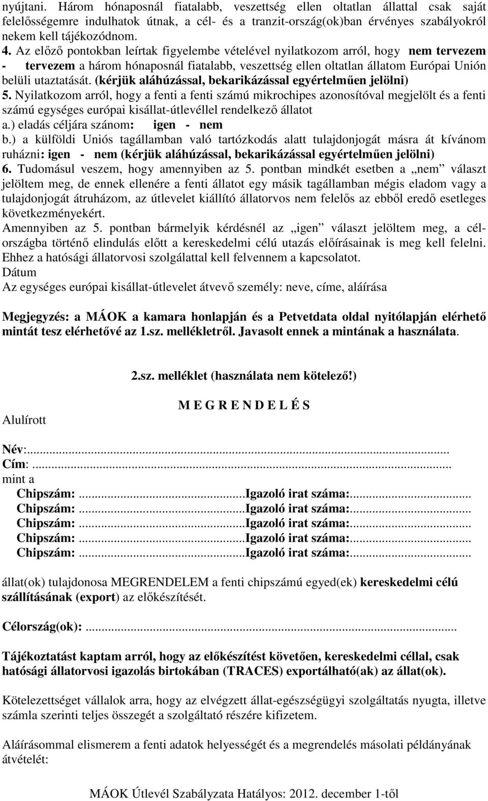 (kérjük aláhúzással, bekarikázással egyértelműen jelölni) 5.