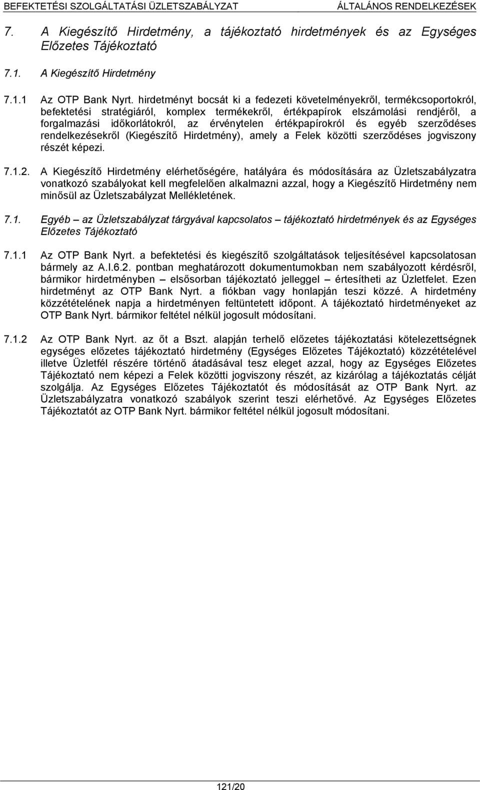 értékpapírokról és egyéb szerződéses rendelkezésekről (Kiegészítő Hirdetmény), amely a Felek közötti szerződéses jogviszony részét képezi. 7.1.2.