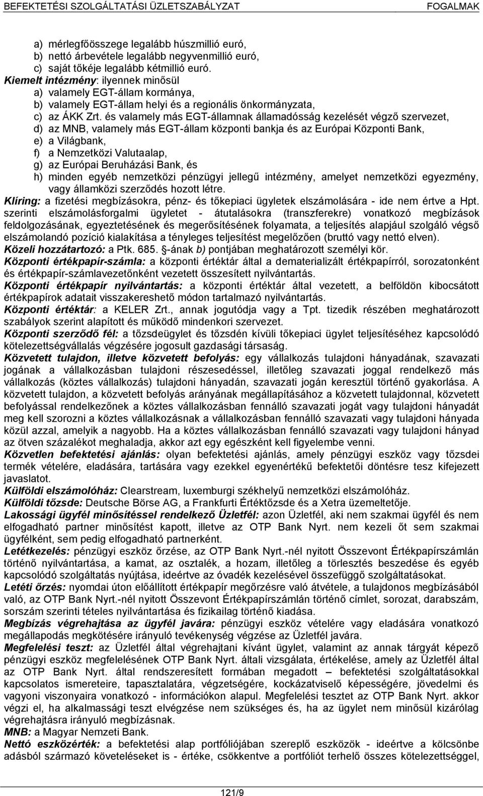 és valamely más EGT-államnak államadósság kezelését végző szervezet, d) az MNB, valamely más EGT-állam központi bankja és az Európai Központi Bank, e) a Világbank, f) a Nemzetközi Valutaalap, g) az