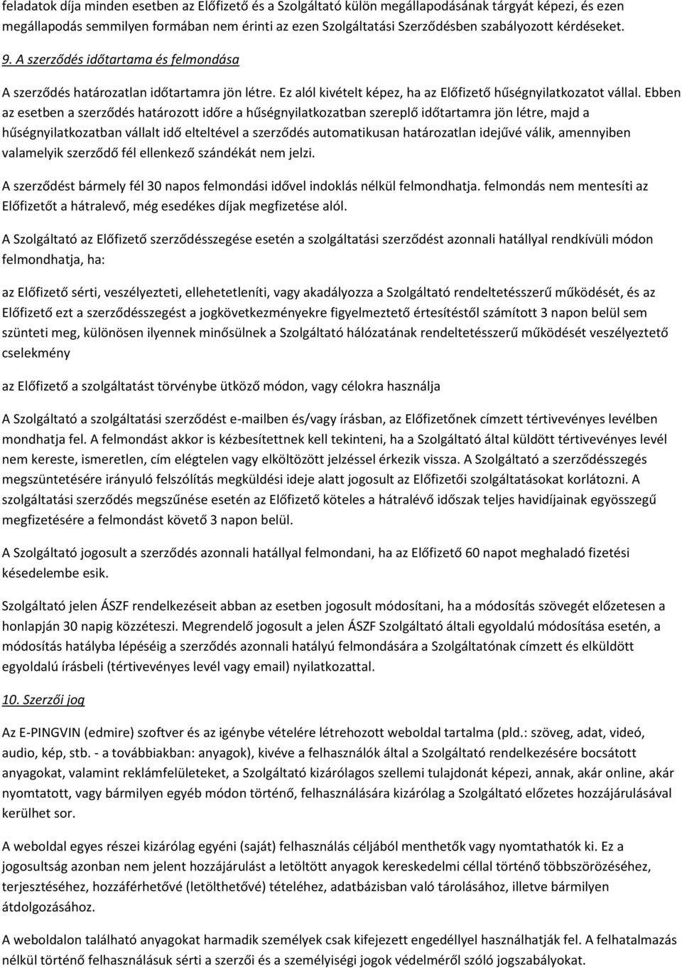 Ebben az esetben a szerződés határozott időre a hűségnyilatkozatban szereplő időtartamra jön létre, majd a hűségnyilatkozatban vállalt idő elteltével a szerződés automatikusan határozatlan idejűvé