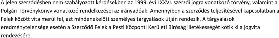 Amennyiben a szerződés teljesítésével kapcsolatban a Felek között vita merül fel, azt mindenekelőtt személyes