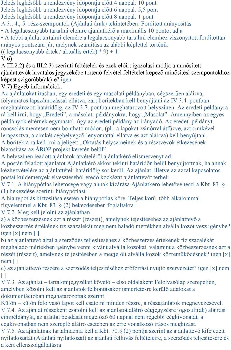 tartalmi elemhez viszonyított fordítottan arányos pontszám jár, melynek számítása az alábbi képlettel történik: (( legalacsonyabb érték / aktuális érték) * 9) + 1 V.6) A III.2.