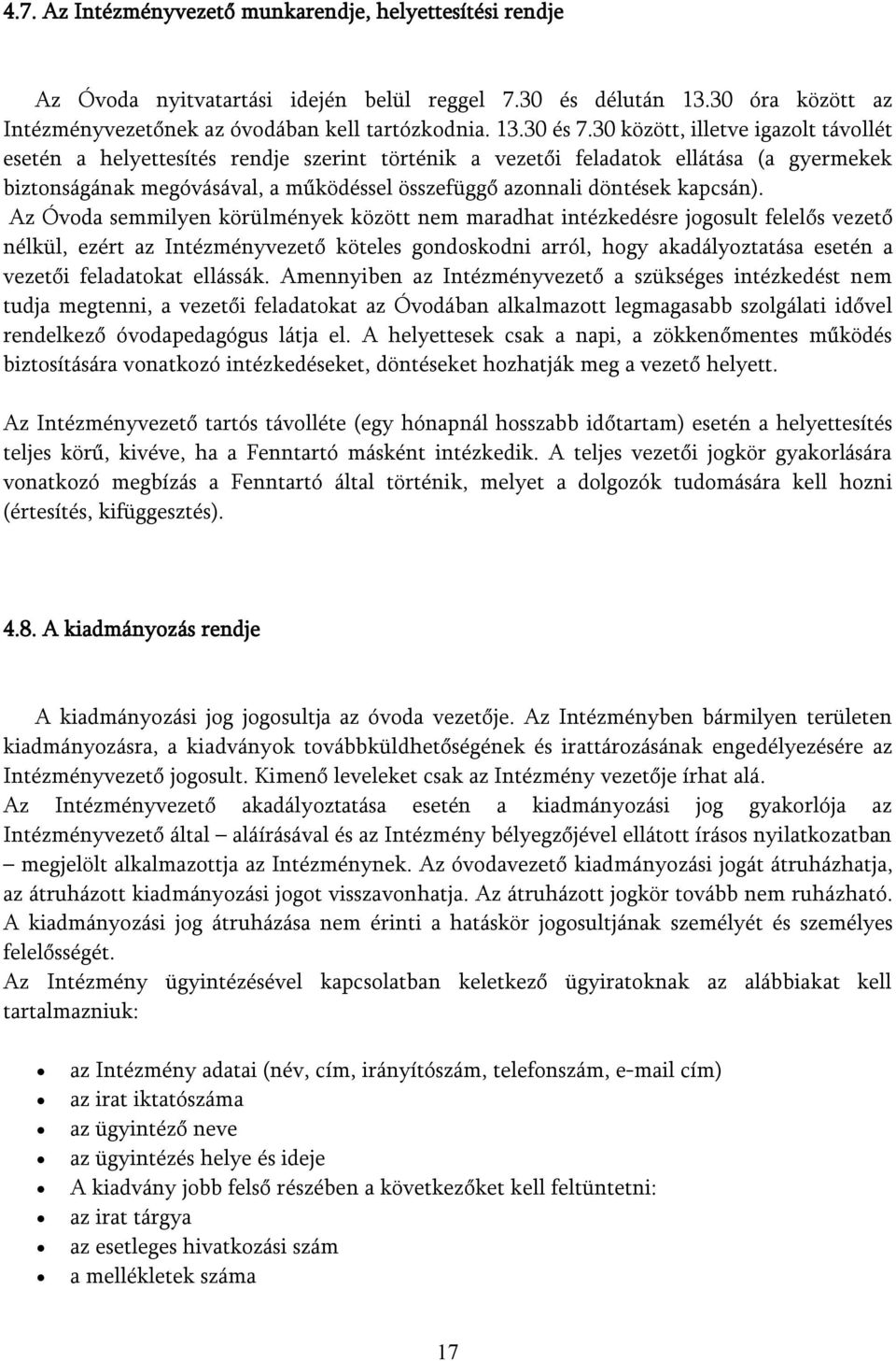 Az Óvda semmilyen körülmények között nem maradhat intézkedésre jgsult felelős vezető nélkül, ezért az Intézményvezető köteles gndskdni arról, hgy akadályztatása esetén a vezetői feladatkat ellássák.