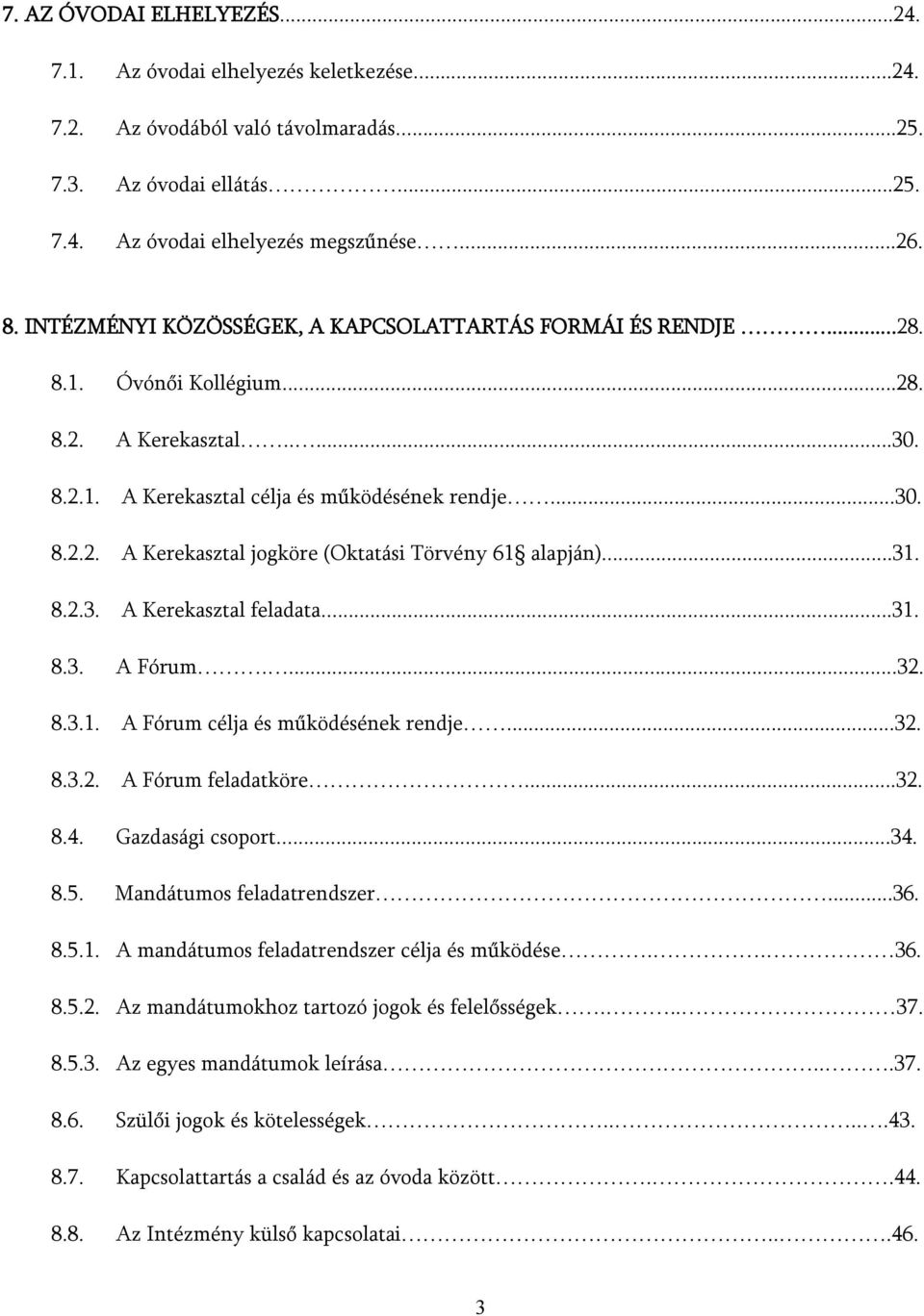 ..31. 8.2.3. A Kerekasztal feladata...31. 8.3. A Fórum....32. 8.3.1. A Fórum célja és működésének rendje...32. 8.3.2. A Fórum feladatköre...32. 8.4. Gazdasági csprt...34. 8.5.