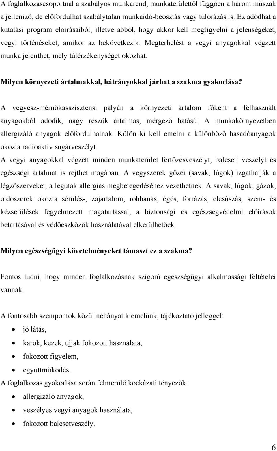 Megterhelést a vegyi anyagokkal végzett munka jelenthet, mely túlérzékenységet okozhat. Milyen környezeti ártalmakkal, hátrányokkal járhat a szakma gyakorlása?