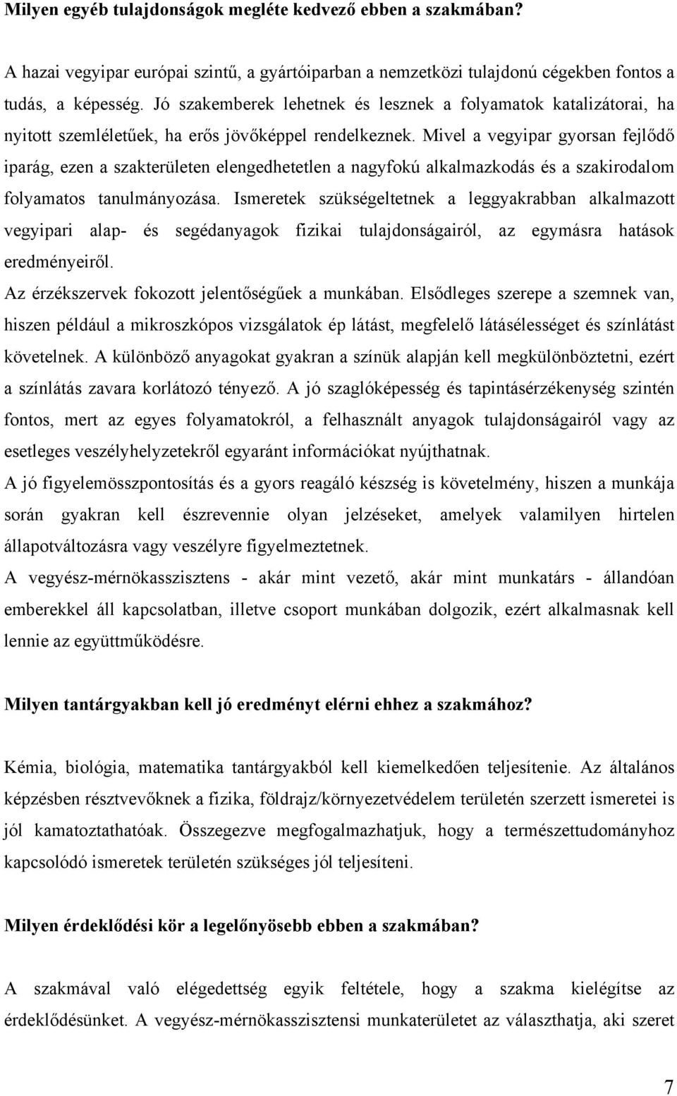 Mivel a vegyipar gyorsan fejlődő iparág, ezen a szakterületen elengedhetetlen a nagyfokú alkalmazkodás és a szakirodalom folyamatos tanulmányozása.