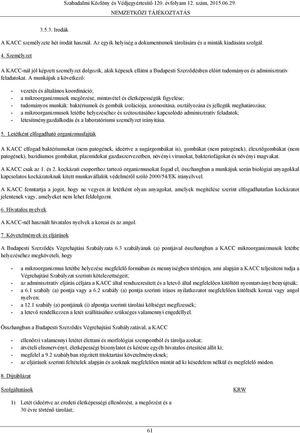 A munkájuk a következő: - vezetés és általános koordináció; - a mikroorganizmusok megőrzése, mintavétel és életképességük figyelése; - tudományos munkák: baktériumok és gombák izolációja,