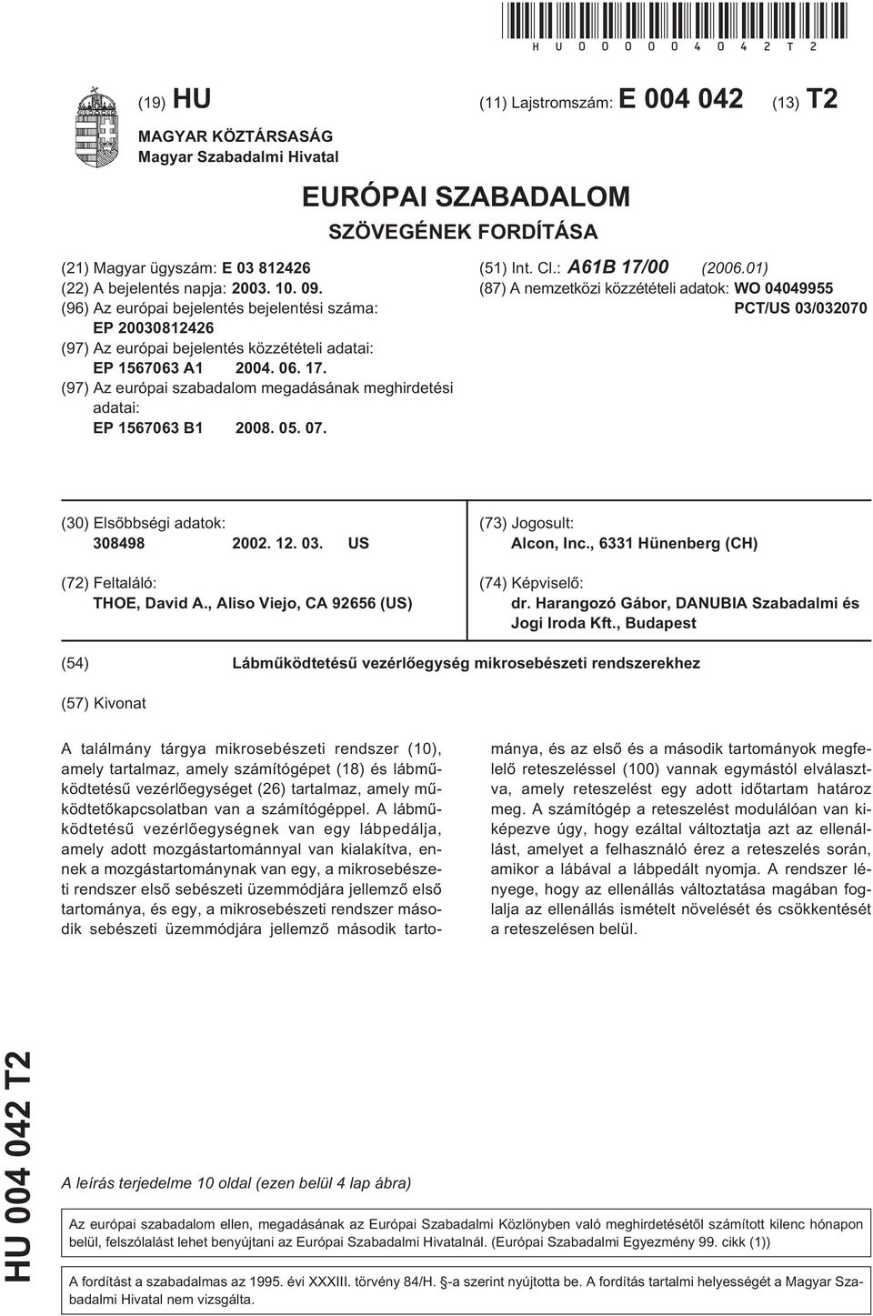 09. (96) Az európai bejelentés bejelentési száma: EP 20030812426 (97) Az európai bejelentés közzétételi adatai: EP 1567063 A1 2004. 06. 17.