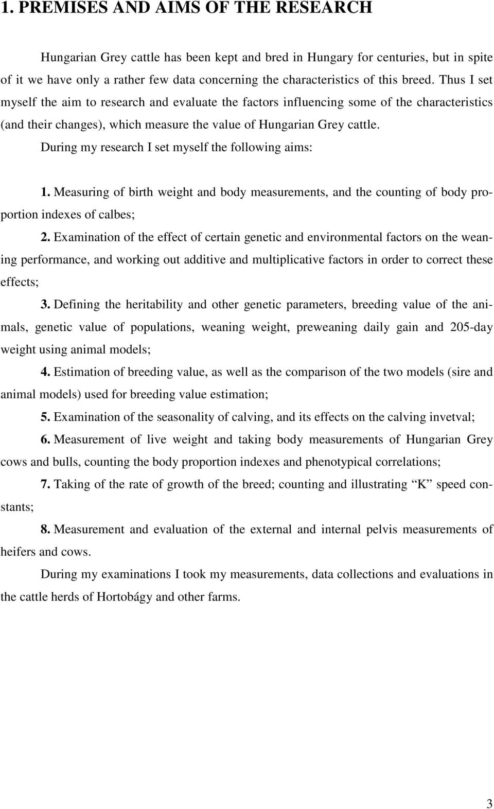 During my research I set myself the following aims: 1. Measuring of birth weight and body measurements, and the counting of body proportion indexes of calbes; 2.