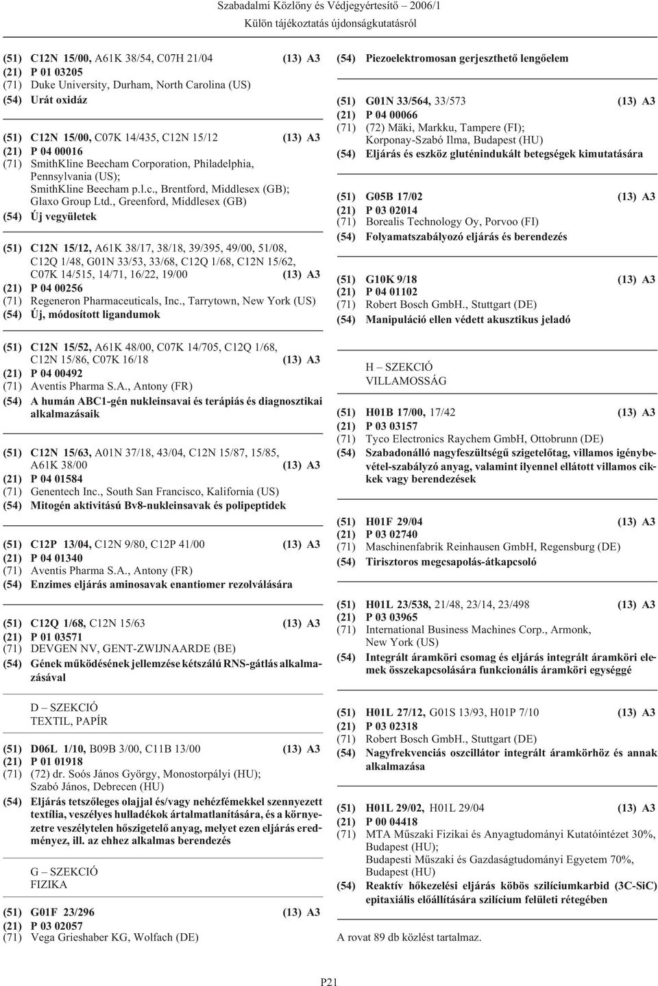 , Greenford, Middlesex (GB) (54) Új vegyületek (51) C12N 15/12, A61K 38/17, 38/18, 39/395, 49/00, 51/08, C12Q 1/48, G01N 33/53, 33/68, C12Q 1/68, C12N 15/62, C07K 14/515, 14/71, 16/22, 19/00 (21) P