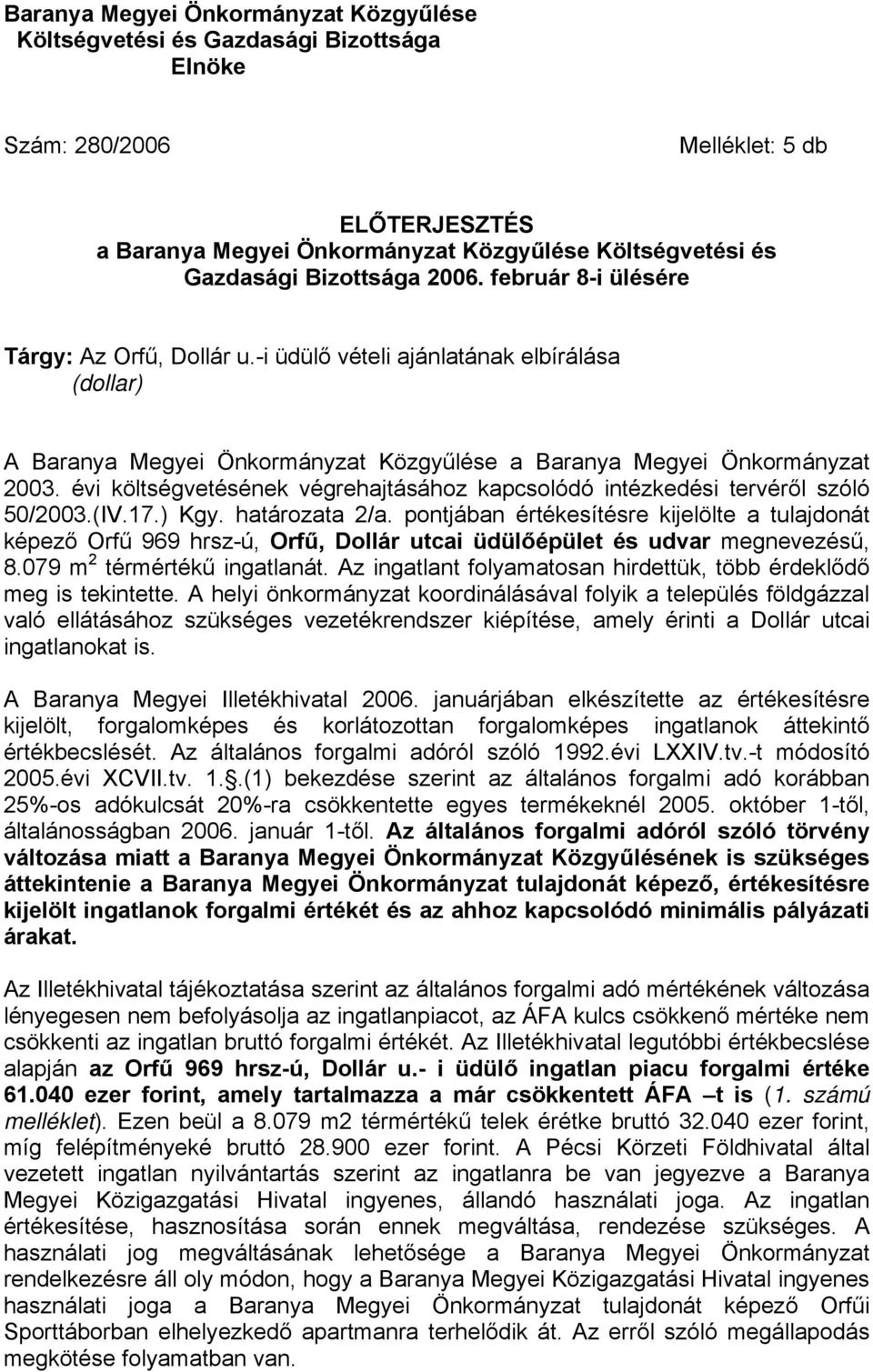 évi költségvetésének végrehajtásához kapcsolódó intézkedési tervéről szóló 50/2003.(IV.17.) Kgy. határozata 2/a.