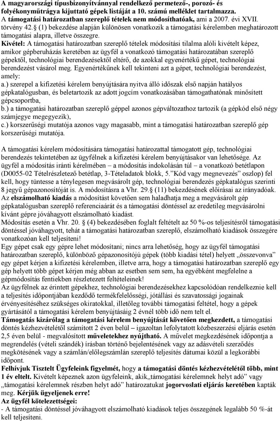 (1) bekezdése alapján különösen vonatkozik a támogatási kérelemben meghatározott támogatási alapra, illetve összegre.