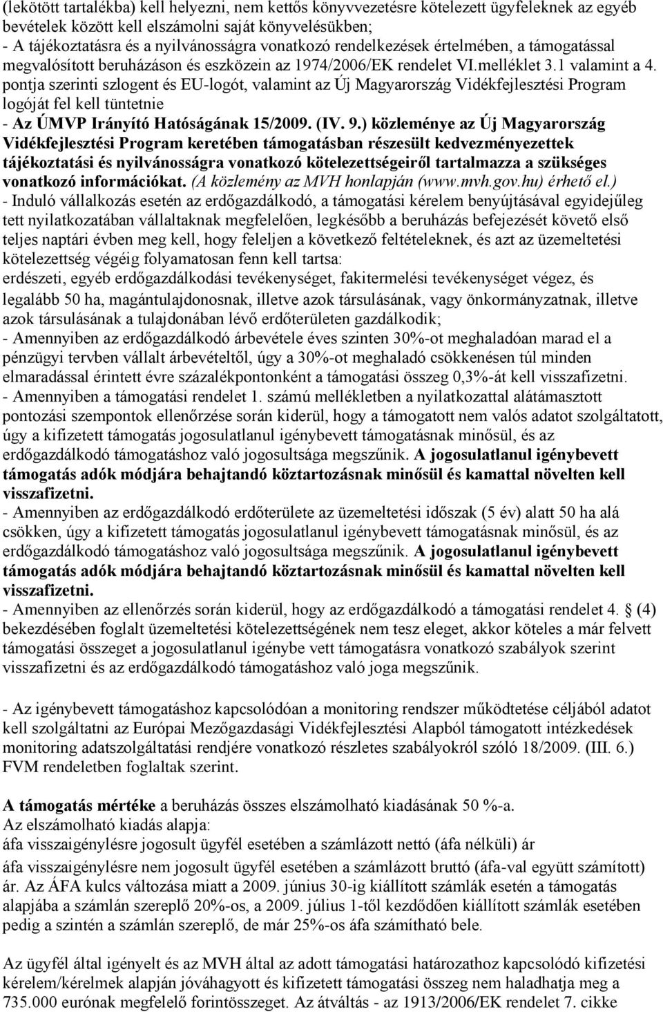 pontja szerinti szlogent és EU-logót, valamint az Új Magyarország Vidékfejlesztési Program logóját fel kell tüntetnie - Az ÚMVP Irányító Hatóságának 15/2009. (IV. 9.