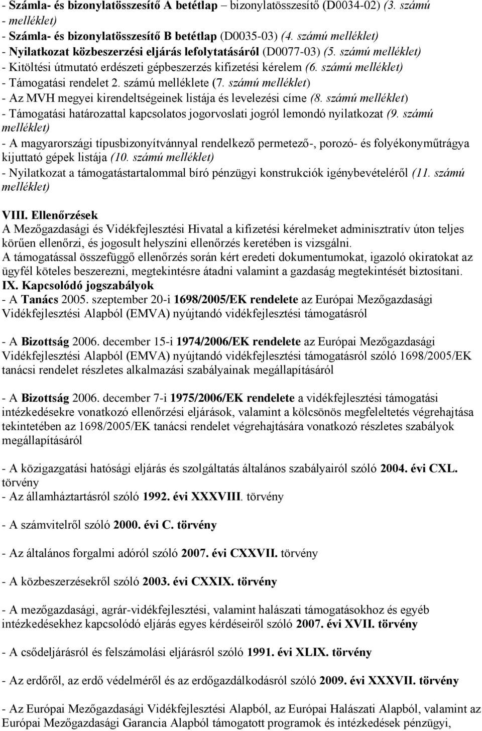 számú melléklet) - Támogatási rendelet 2. számú melléklete (7. számú melléklet) - Az MVH megyei kirendeltségeinek listája és levelezési címe (8.