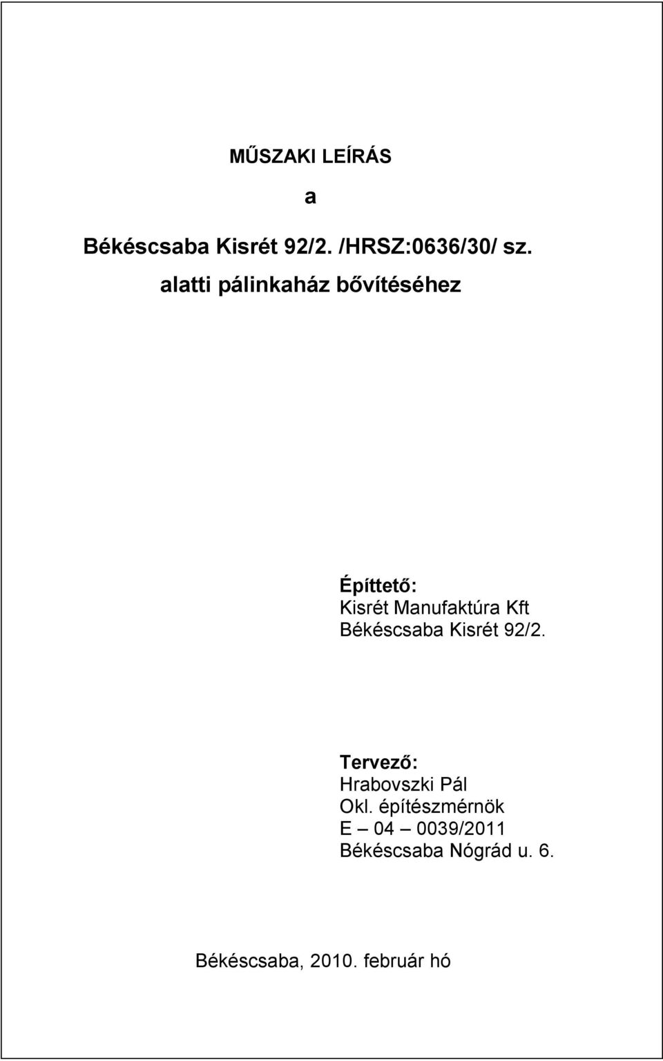 Kft Békéscsaba Kisrét 92/2. Tervező: Hrabovszki Pál Okl.