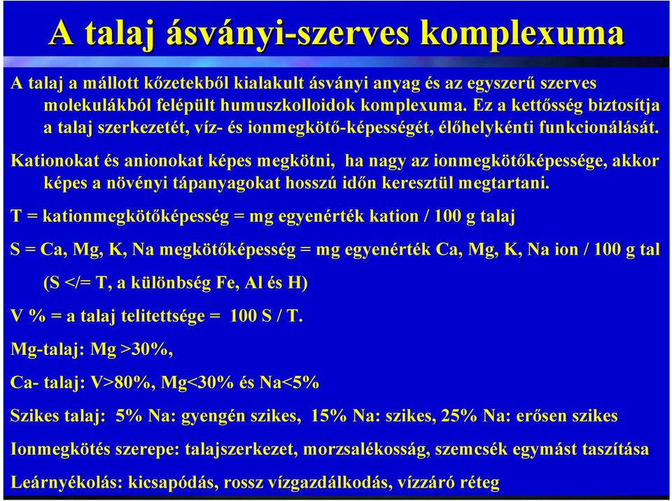 Kationokat és anionokat képes megkötni, ha nagy az ionmegkötőképessége, akkor képes a növényi tápanyagokat hosszú időn keresztül megtartani.