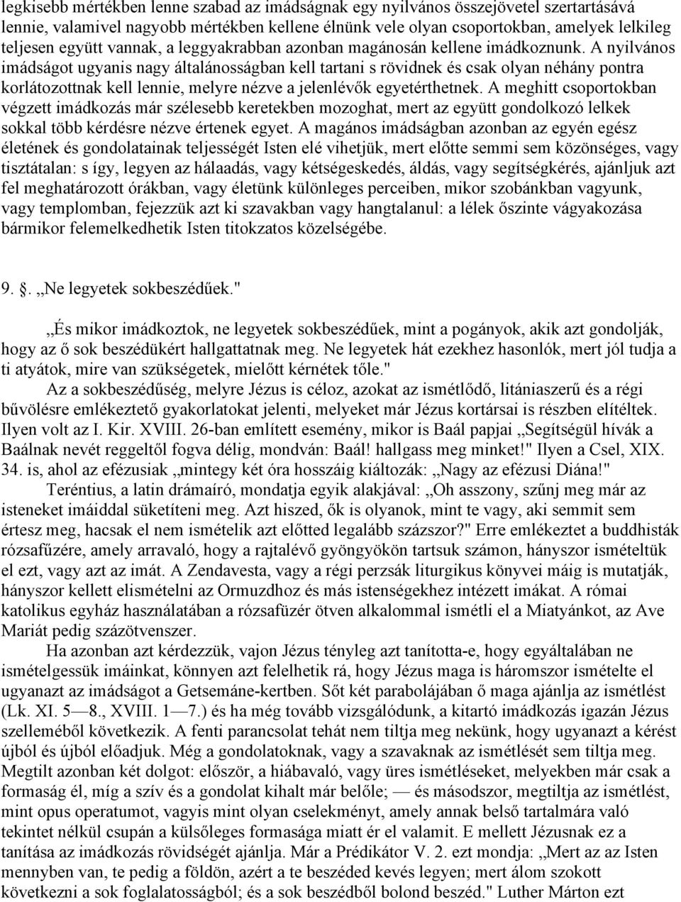 A nyilvános imádságot ugyanis nagy általánosságban kell tartani s rövidnek és csak olyan néhány pontra korlátozottnak kell lennie, melyre nézve a jelenlévők egyetérthetnek.