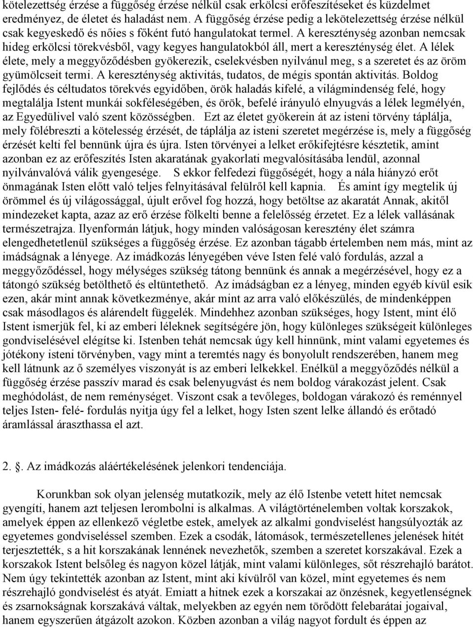 A kereszténység azonban nemcsak hideg erkölcsi törekvésből, vagy kegyes hangulatokból áll, mert a kereszténység élet.