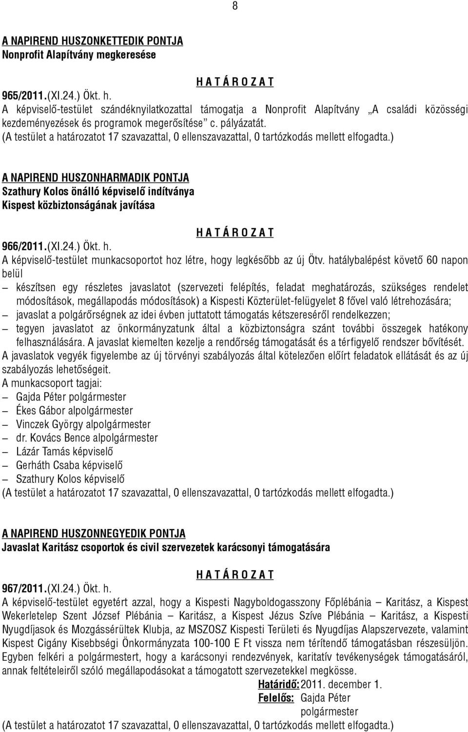 A NAPIREND HUSZONHARMADIK PONTJA Szathury Kolos önálló képviselő indítványa Kispest közbiztonságának javítása 966/2011.(XI.24.) Ökt. h.