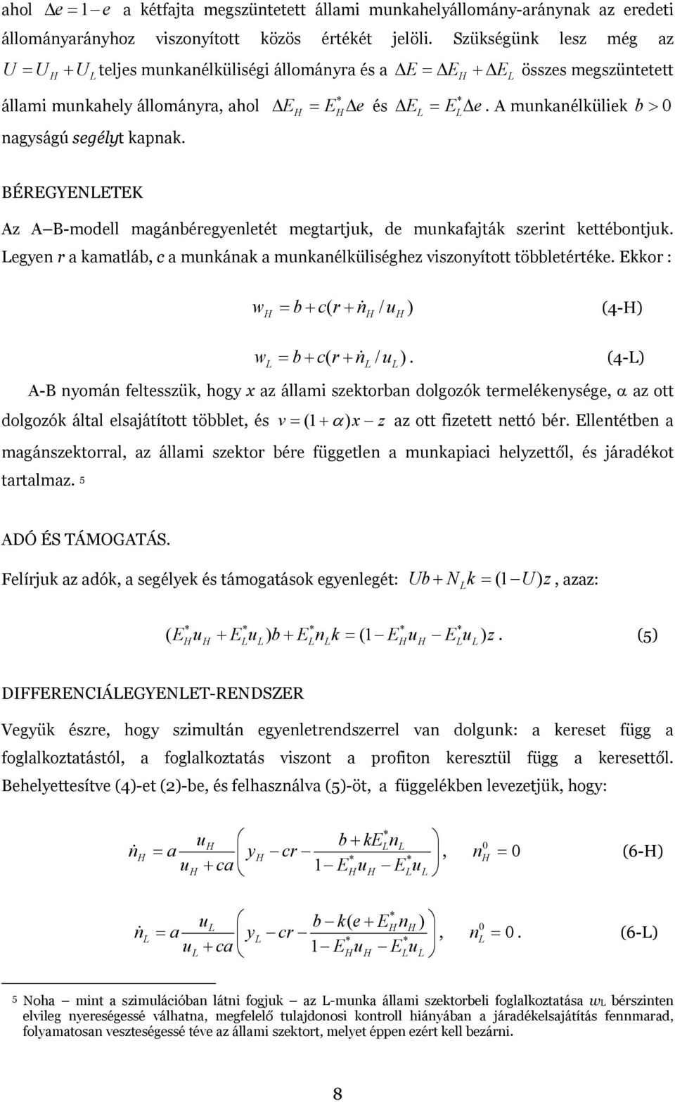 munkafajták szernt kettébontjuk egyen r a kamatláb, c a munkának a munkanélkülséghez vszonyított többletértéke Ekkor : w = b + c r + n& / u ) (4-) ( w = b + c r + n& / u ) (4-) ( A-B nyomán