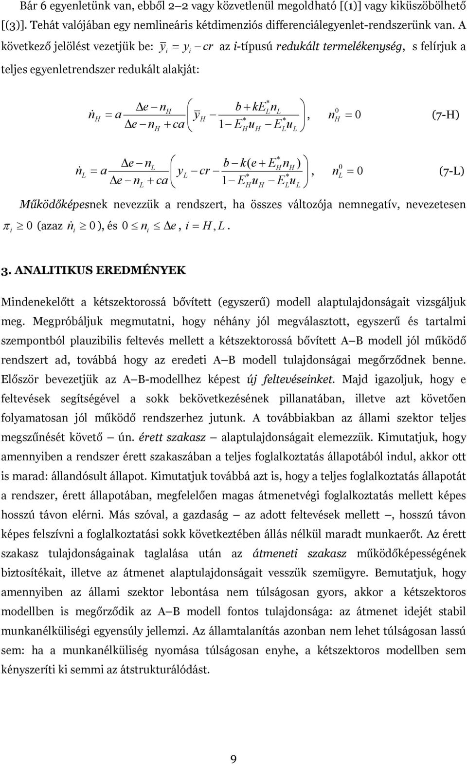 ca 1 Eu Eu (7-) Működőképesnek nevezzük a rendszert, ha összes változója nemnegatív, nevezetesen π (azaz n& ), és Δe, =, n 3 ANAITIKUS EREDMÉNYEK Mndenekelőtt a kétszektorossá bővített (egyszerű)