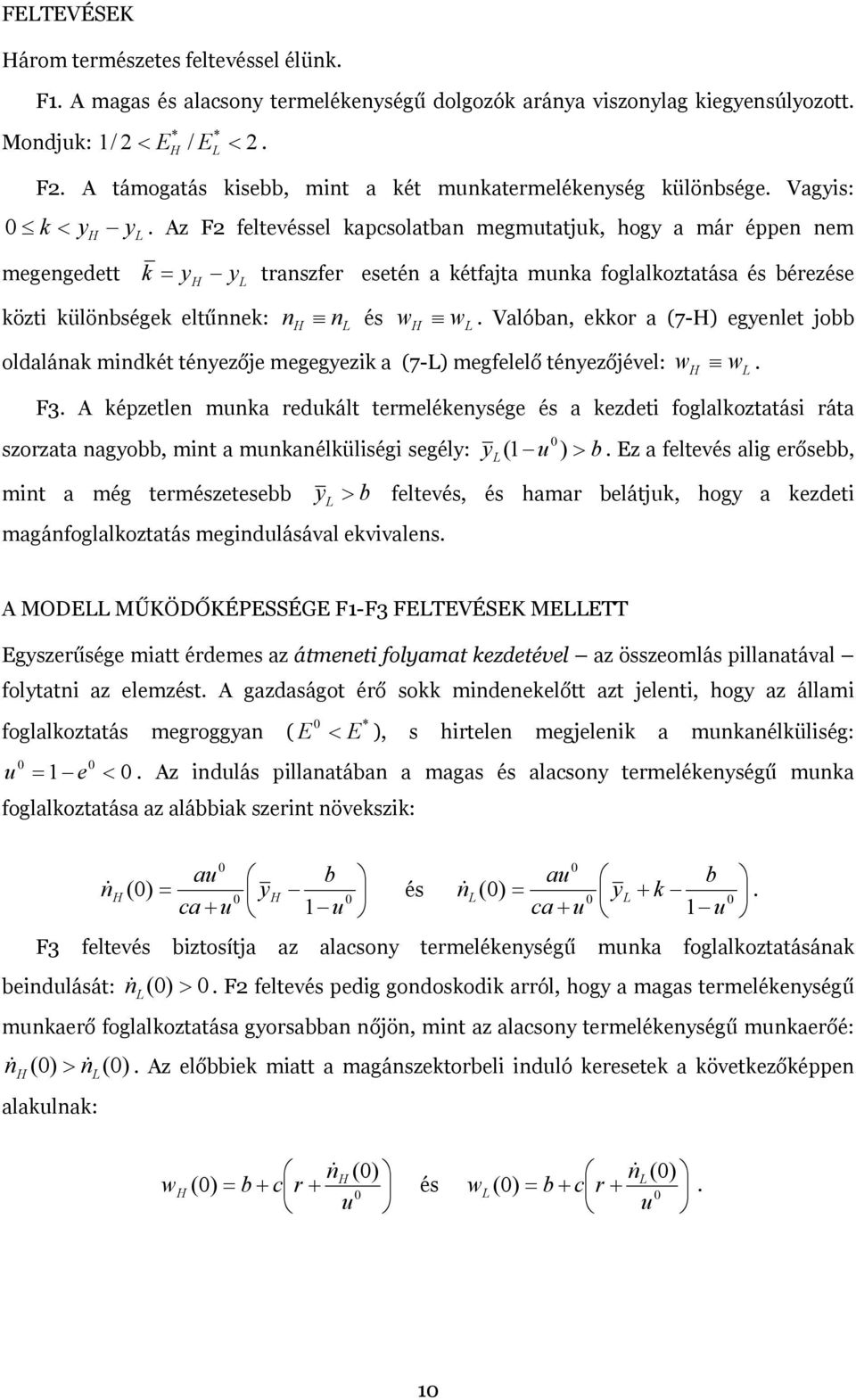 különbségek eltűnnek: n n és w w Valóban, ekkor a (7-) egyenlet jobb oldalának mndkét tényezője megegyezk a (7-) megfelelő tényezőjével: w w F3 A képzetlen munka redukált termelékenysége és a kezdet