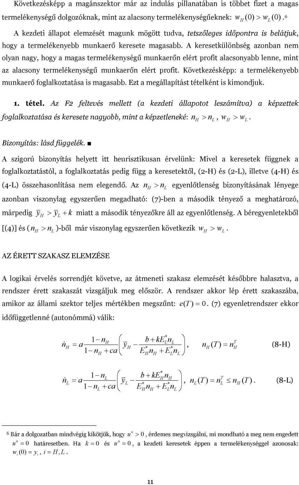 alacsonyabb lenne, mnt az alacsony termelékenységű munkaerőn elért proft Következésképp: a termelékenyebb munkaerő foglalkoztatása s magasabb Ezt a megállapítást tételként s kmondjuk 1 tétel Az F2