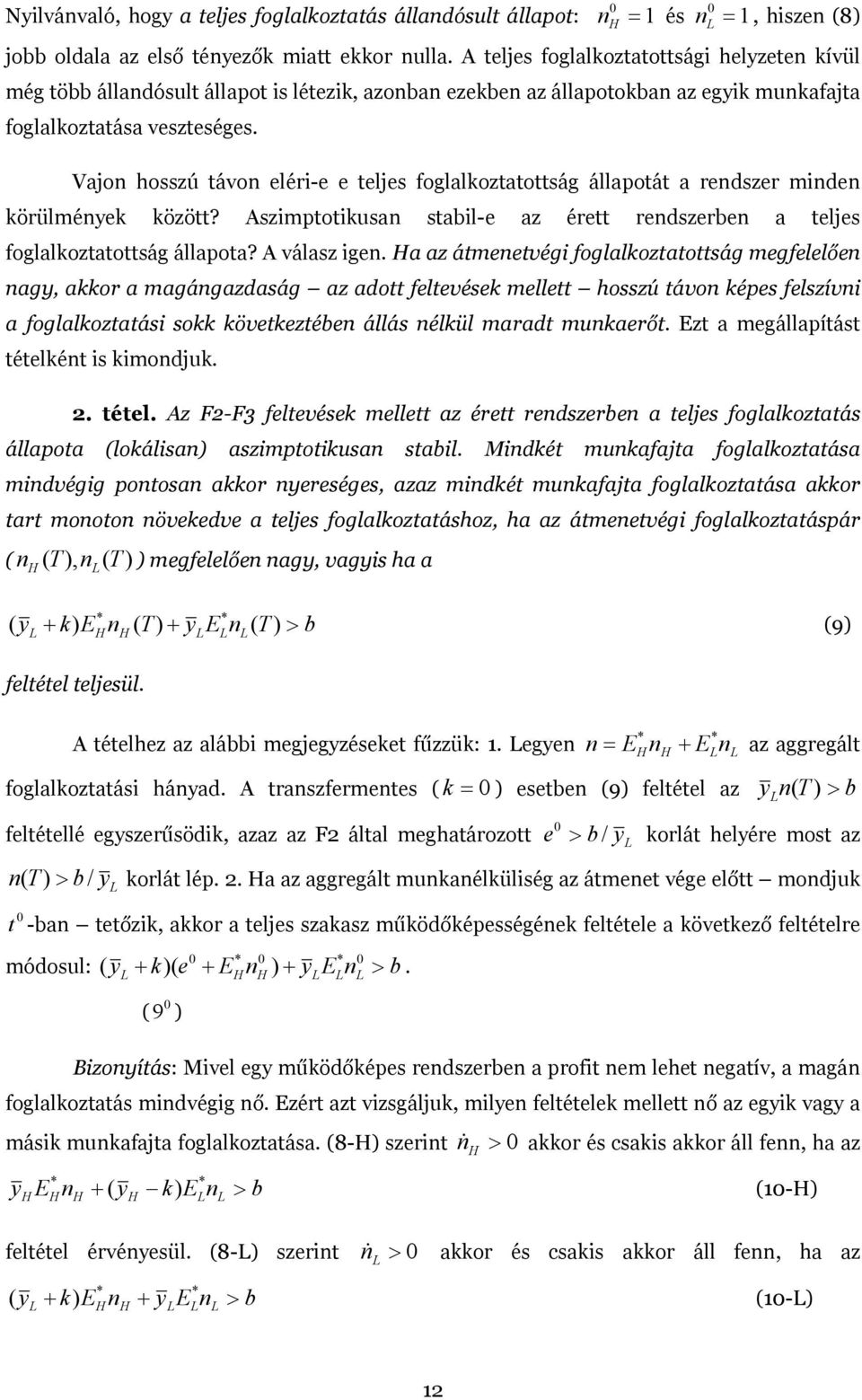 Aszmptotkusan stabl-e az érett rendszerben a teljes foglalkoztatottság állapota?