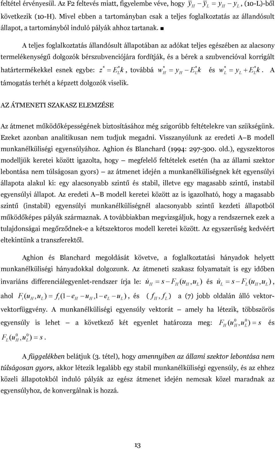 határtermékekkel esnek egybe: z = E k, továbbá w = y E k és w = y E k A támogatás terhét a képzett dolgozók vselk + AZ ÁTMENETI SZAKASZ EEMZÉSE Az átmenet működőképességének bztosításához még